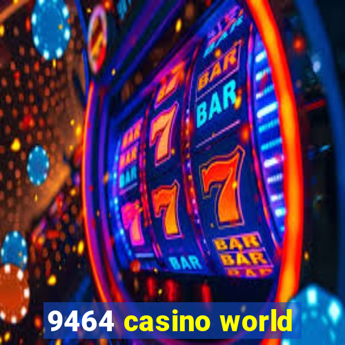 9464 casino world